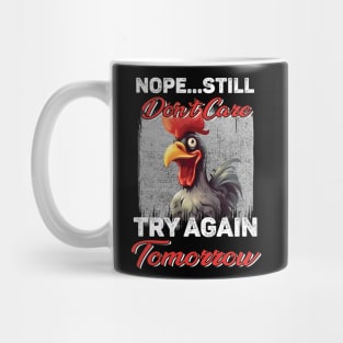 Chicken Nope Still Don't Care Try Again Tomorrow Funny Mug